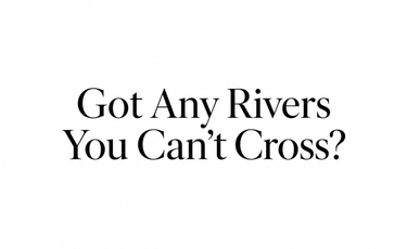 Got any rivers you cannot cross