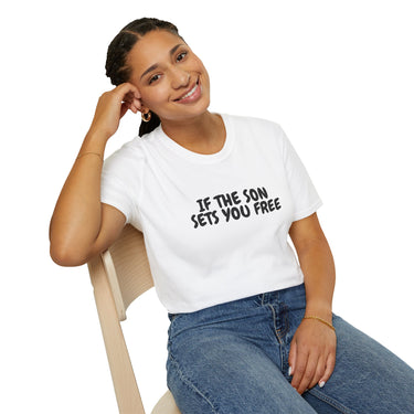 Faith Culture – If the Son Sets You Free Unisex T-Shirt – White | Christian Bible Verse Tee Inspired by John 8:36 White