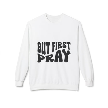 Faith Culture - But First Pray Christian Sweatshirt White