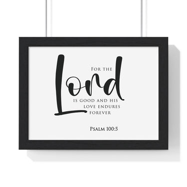 The Lord Is Good framed Christian wall art, Psalm 100:5, black lettering on white with a black wooden frame
