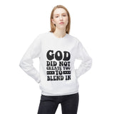 Faith Culture - God Did Not Create You to Blend In Christian Sweatshirt | Bold Faith Statement Pullover