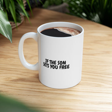 Faith Culture – If the Son Sets You Free Christian Mug – John 8:36 Scripture Mug, 11oz & 15oz