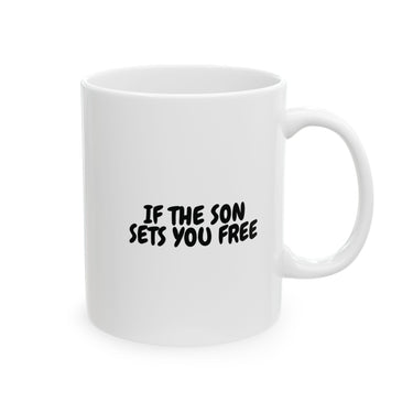 Faith Culture – If the Son Sets You Free Christian Mug – John 8:36 Scripture Mug, 11oz & 15oz 11oz