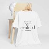 Be Grateful Christian T-Shirt | Colossians 3:15 - Faith Culture