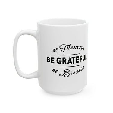 Faith Culture - Be Thankful, Be Grateful, Be Blessed - Christian Thanksgiving Mug, 11oz and 15oz 15oz