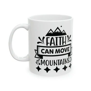 Faith Culture - Faith Can Move Mountains - Christian Coffee Ceramic Mug 11oz