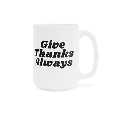 Faith Culture - Give Thanks Always Ceramic Coffee Mug Christian Gratitude Gift 15oz White