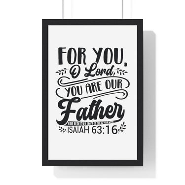 Faith Culture - Isaiah 63:16 - For You, O Lord, You Are Our Father - Christian Vertical Framed Wall Art 12″ x 18″ Black
