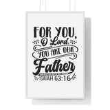Faith Culture - Isaiah 63:16 - For You, O Lord, You Are Our Father - Christian Vertical Framed Wall Art 24″ x 36″ White