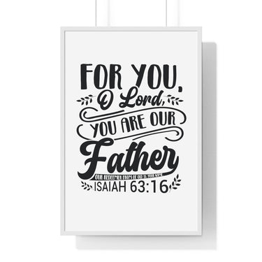 Faith Culture - Isaiah 63:16 - For You, O Lord, You Are Our Father - Christian Vertical Framed Wall Art 24″ x 36″ White