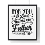 Faith Culture - Isaiah 63:16 - For You, O Lord, You Are Our Father - Christian Vertical Framed Wall Art 16" x 20" Black