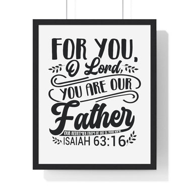 Faith Culture - Isaiah 63:16 - For You, O Lord, You Are Our Father - Christian Vertical Framed Wall Art 16" x 20" Black