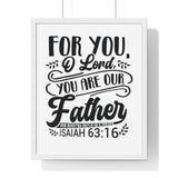 Faith Culture - Isaiah 63:16 - For You, O Lord, You Are Our Father - Christian Vertical Framed Wall Art 16" x 20" White