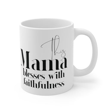 Faith Culture - This Mama Blesses with Faithfulness - Christian Ceramic Mug (11oz) 11oz White