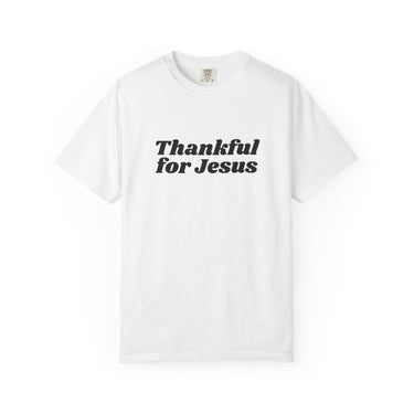 Faith Culture Thankful for Jesus Unisex Garment-Dyed T-Shirt Christian Gratitude Tee White
