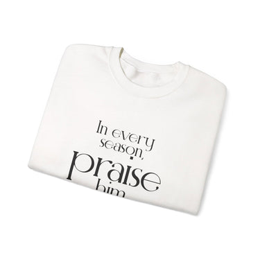 Praise Him Christian Sweatshirt | Psalm 34:1 - Faith Culture