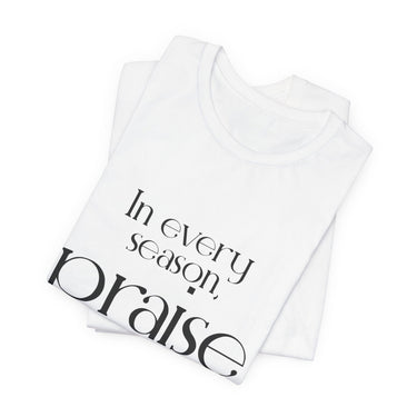 Praise Him Christian T-Shirt | Psalm 34:1 - Faith Culture