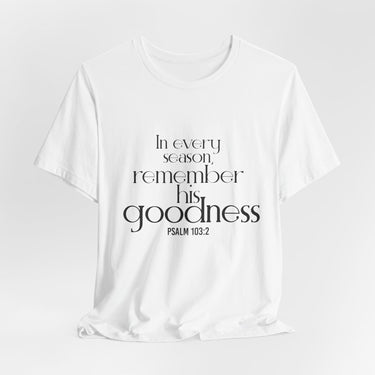 Remember His Goodness Christian T-Shirt | Psalm 103:2 - Faith Culture