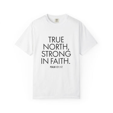 True North Strong in Faith Christian T-Shirt — Psalm 121:1-2 in white