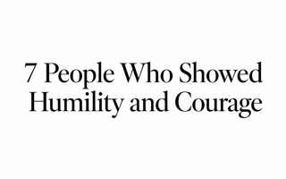 Seven people who showed humility and courage