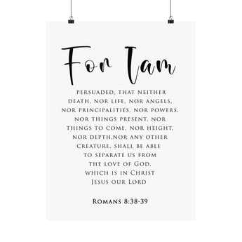Faith Culture For I Am Romans 8:38-39 Christian Matte Poster | Nothing Can Separate Us Scripture Wall Art Print