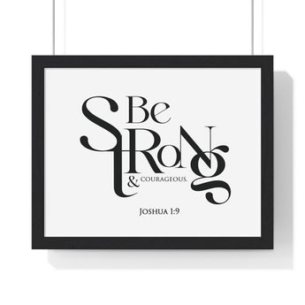 Be Strong and Courageous Bold framed Christian wall art, Joshua 1:9, black lettering on white with a black wooden frame
