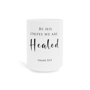 Faith Culture By His Stripes We Are Healed Mug – White | Isaiah 53:5 Christian Comfort Cup