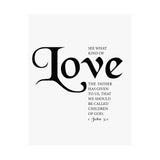 Faith Culture - See What Kind of Love Christian Poster 1 John 3:1 Scripture Wall Art 11″ x 14″ Matte