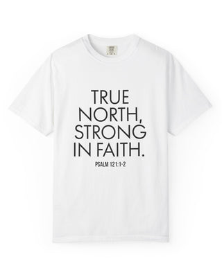 True North Strong in Faith T-Shirt | Psalm 121:1-2 Christian Apparel White