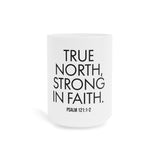 True North Strong in Faith Christian Mug | Psalm 121:1-2 Scripture Gift 15oz White
