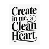 Faith Culture Create in Me a Clean Heart Art Print | Psalm 51:10 Matte Poster