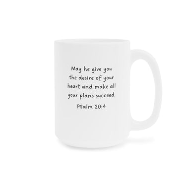 Faith Culture - May He Give You the Desires of Your Heart Ceramic Mug - Psalm 20:4 Bible Verse, 11oz/15oz/20oz 15oz White