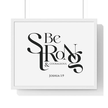 Be Strong and Courageous Bold framed Christian wall art, Joshua 1:9, black lettering on white with a white wooden frame