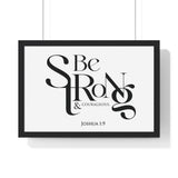 Be Strong and Courageous Bold framed Christian wall art, Joshua 1:9, black lettering on white with a black wooden frame