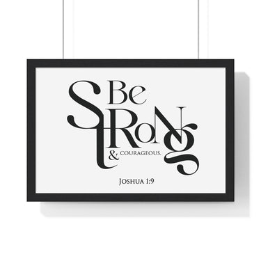 Be Strong and Courageous Bold framed Christian wall art, Joshua 1:9, black lettering on white with a black wooden frame