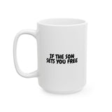 Faith Culture – If the Son Sets You Free Christian Mug – John 8:36 Scripture Mug, 11oz & 15oz 15oz