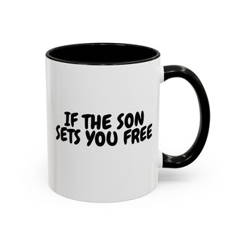 Faith Culture - If the Son Sets You Free Christian Mug, 11oz & 15oz | John 8:36 Inspired Accent Mug 11oz Black