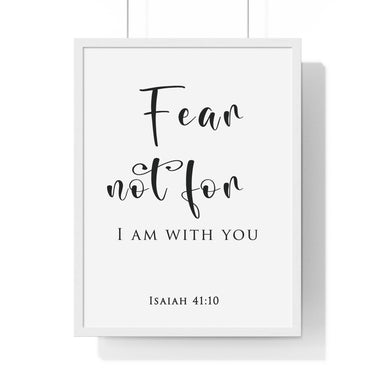 Fear Not framed Christian wall art inspired by Isaiah 41:10, white frame with black and white scripture typography