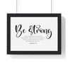 Be Strong Script framed Christian wall art, Joshua 1:9, black lettering on white with a black wooden frame