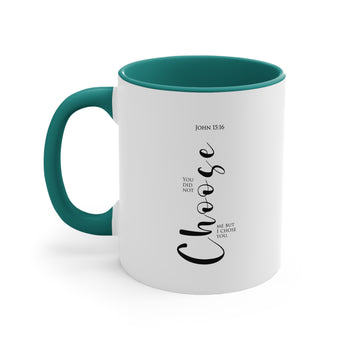 You did not choose me, but I chose you John 15:16 Christian Accent Mugs, 11oz
