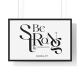 Be Strong and Courageous Bold framed Christian wall art, Joshua 1:9, black lettering on white with a black wooden frame