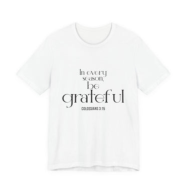 Be Grateful Christian T-Shirt | Colossians 3:15 - Faith Culture