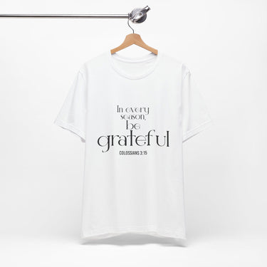 Be Grateful Christian T-Shirt | Colossians 3:15 - Faith Culture