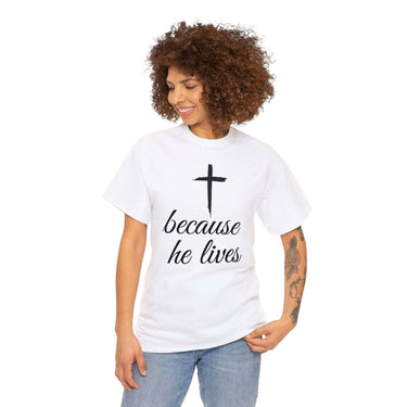 Faith Culture - Because He Lives - Christian Unisex Heavy Cotton Tee White
