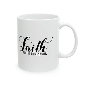 Faith Culture - Faith Makes All Things Possible - Christian Ceramic Mug 11oz 11oz