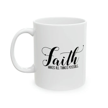 Faith Culture - Faith Makes All Things Possible - Christian Ceramic Mug 11oz