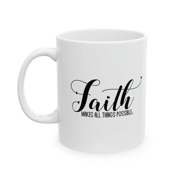 Faith Culture - Faith Makes All Things Possible - Christian Ceramic Mug 11oz