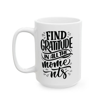 Faith Culture - Find Gratitude in All the Moments - Thanksgiving Christian Mug, 11oz and 15oz 15oz