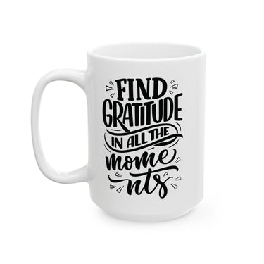 Faith Culture - Find Gratitude in All the Moments - Thanksgiving Christian Mug, 11oz and 15oz 15oz