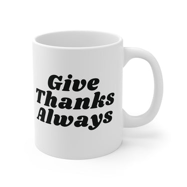 Faith Culture - Give Thanks Always Ceramic Coffee Mug Christian Gratitude Gift 11oz White